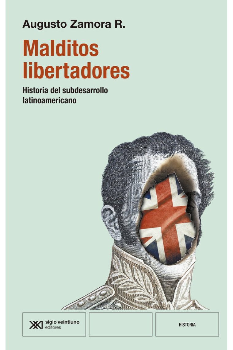 Malditos libertadores. Historia del subdesarrollo latinoamericano