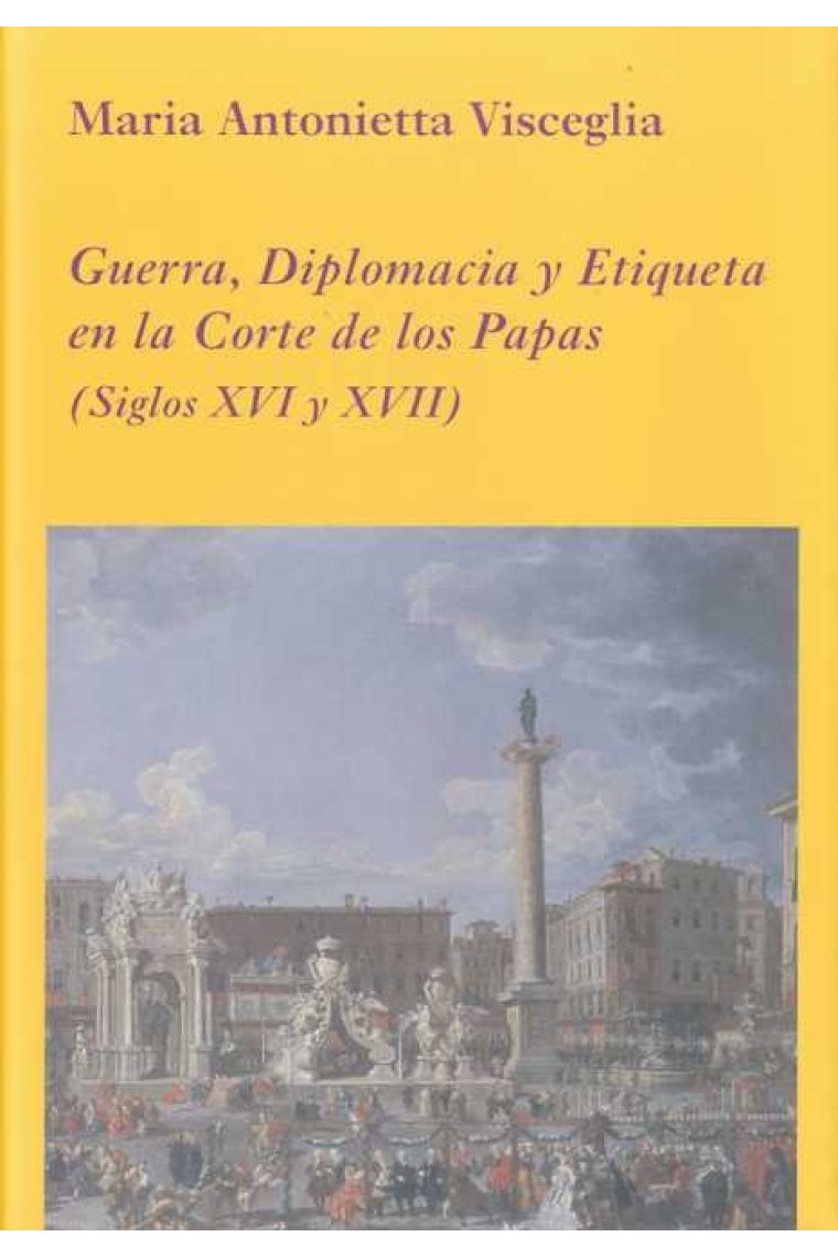 Guerra, Diplomacia y Etiqueta en la Corte de los Papas (Siglos XVI y XVII)