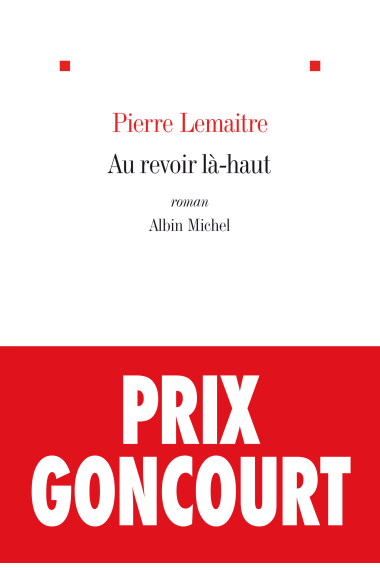 Au revoir là-haut (Les Enfants du désastre 1) (Prix Goncourt 2013)