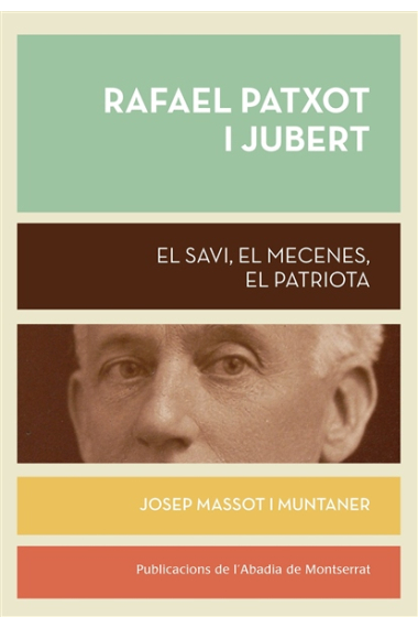 Rafael Patxot i Jubert. El savi, el mecenes, el patriota