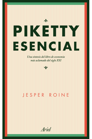 Piketty esencial. Una síntesis del libro de economía más aclamado del siglo XXI