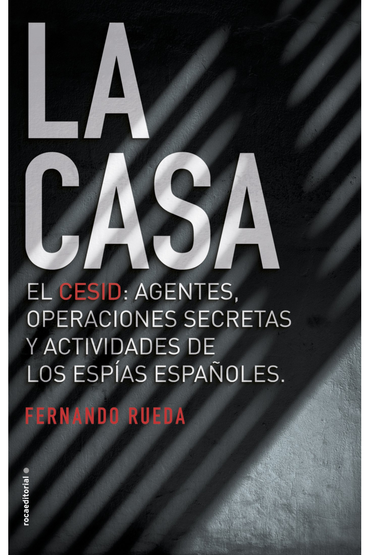 La Casa. El CESID: Agentes, operaciones secretas y actividades de los espías españoles