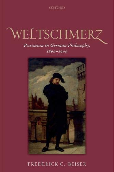 Weltschmerz: Pessimism in German Philosophy, 1860-1900