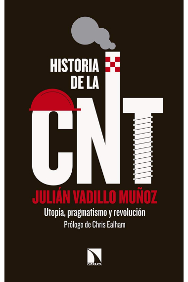 Historia de la CNT. Utopía, pragmatismo y revolución