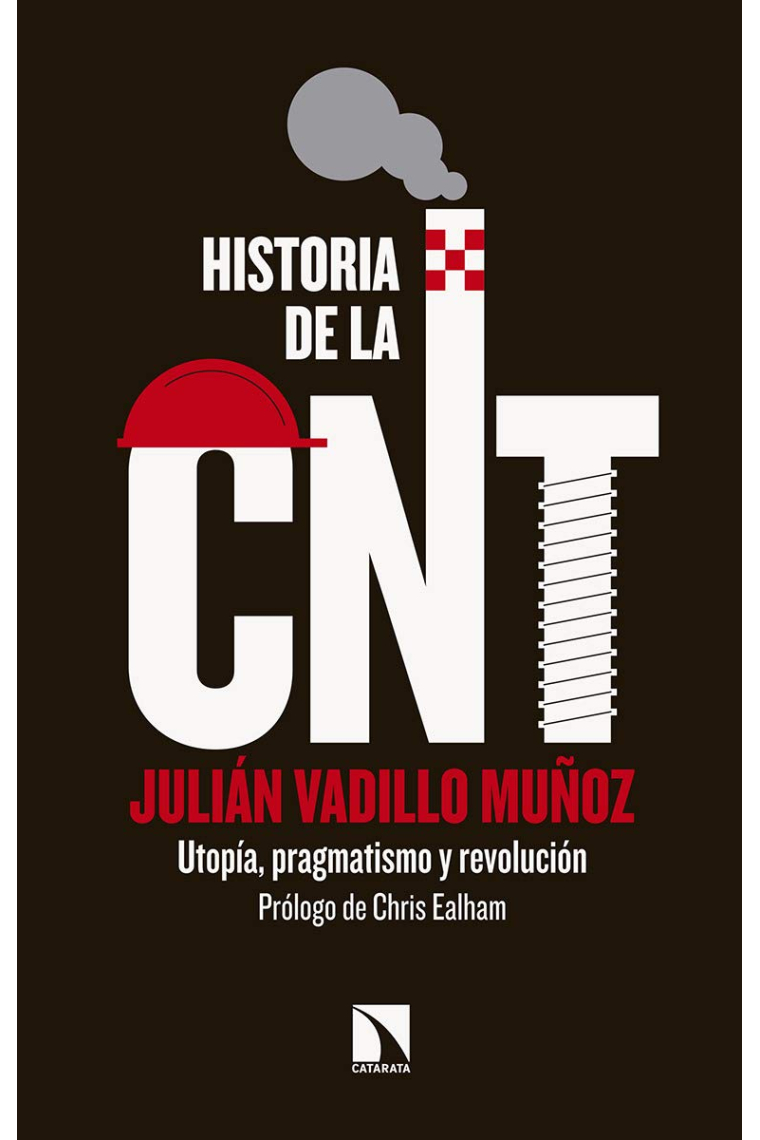 Historia de la CNT. Utopía, pragmatismo y revolución