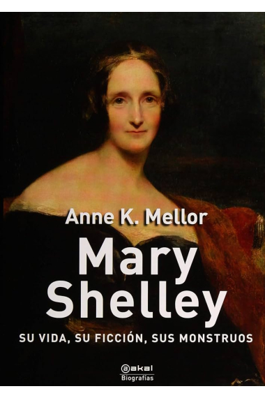 Mary Shelley: su vida, su ficción, sus monstruos