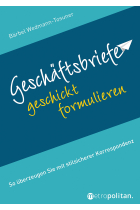 Geschäftsbriefe geschickt formulieren: So überzeugen Sie mit stilsicherer Korrespondenz