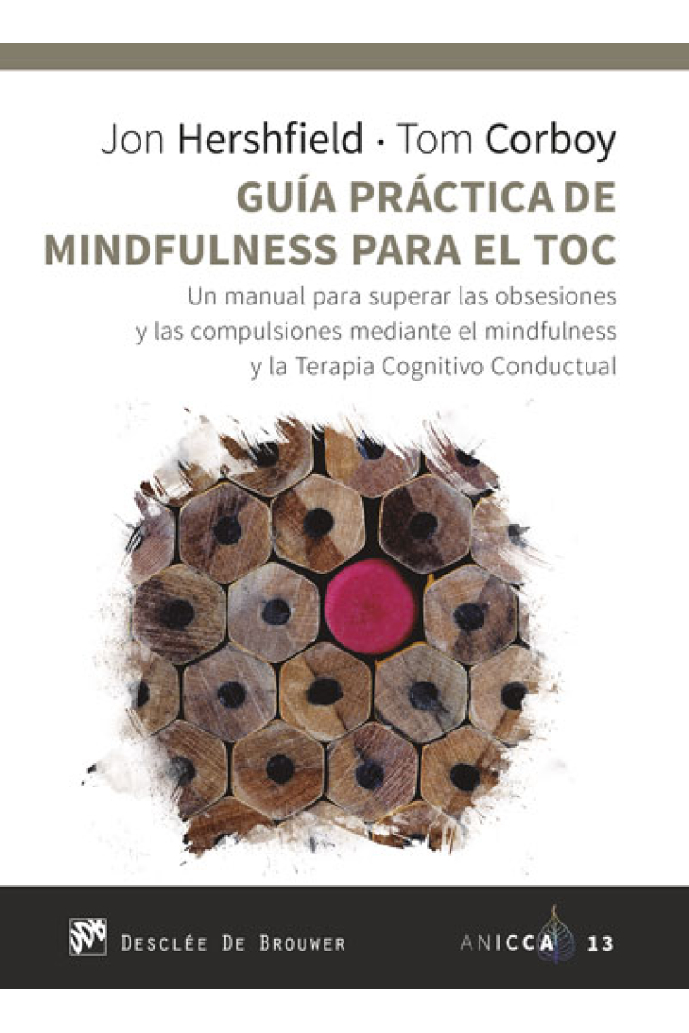 Guía práctica de Mindfulness para el TOC. Un manual para superar las obsesiones y las compulsiones mediante el mindfulness y la Terapia Cognitivo Conductual