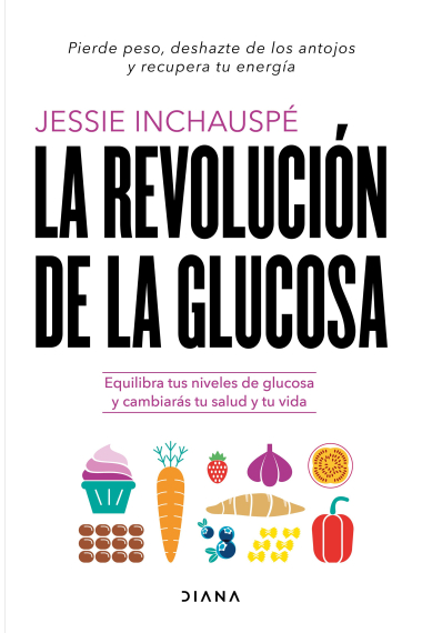 La revolución de la glucosa. Equilibra tus niveles de glucosa y cambiarás tu salud y tu vida