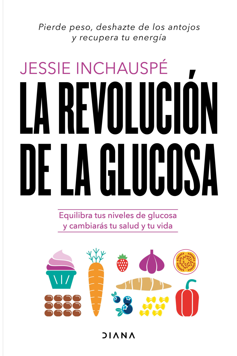 La revolución de la glucosa. Equilibra tus niveles de glucosa y cambiarás tu salud y tu vida