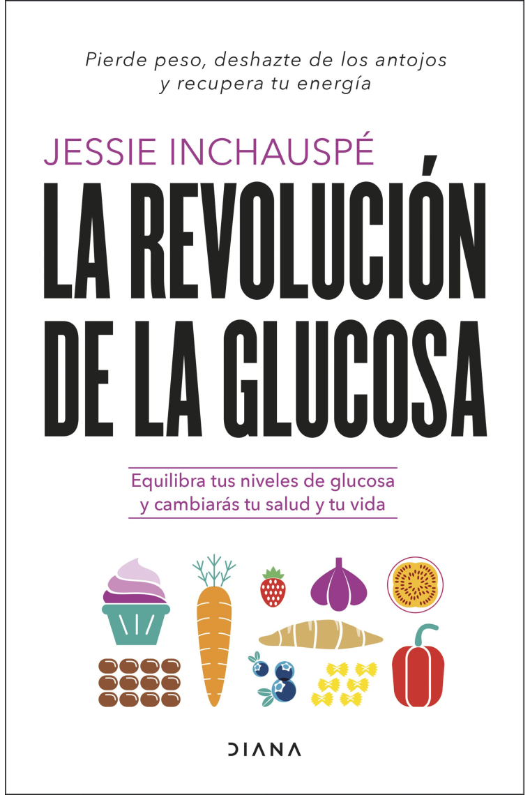 La revolución de la glucosa. Equilibra tus niveles de glucosa y cambiarás tu salud y tu vida