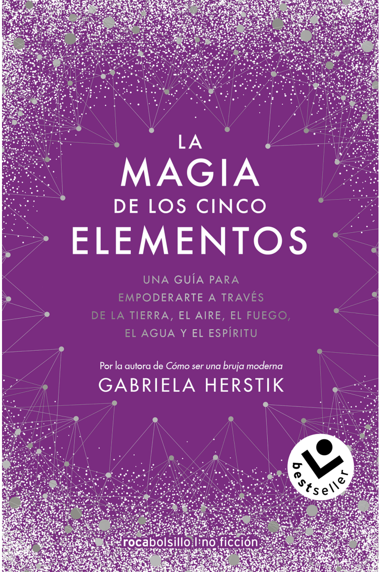 La magia de los cinco elementos. Una guía para empoderarte a través de la tierra, el aire, el fuego, el agua y el espíritu