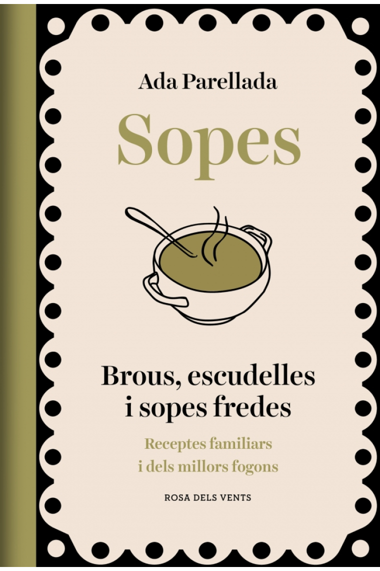 Sopes. Brous, escudelles i sopes fredes. Les receptes de les àvies i dels millors fogons. Anècdotes i fets curiosos
