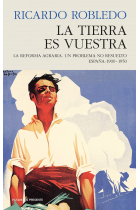 La tierra es vuestra. La reforma agraria. Un problema no resuelto. España 1900-1950