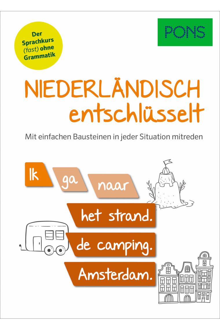 PONS Niederländisch entschlüsselt: Mit einfachen Bausteinen in jeder Situation mitreden