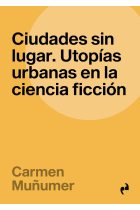 Ciudades sin lugar. Utopías urbanas en la ciencia ficción