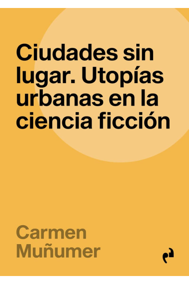 Ciudades sin lugar. Utopías urbanas en la ciencia ficción