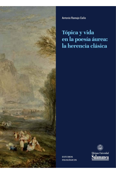 Tópica y vida en la poesía áurea herencia clásica