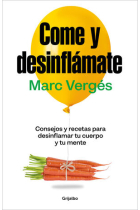 Come y desinflámate. Consejos y recetas para desinflamar tu cuerpo y tu mente