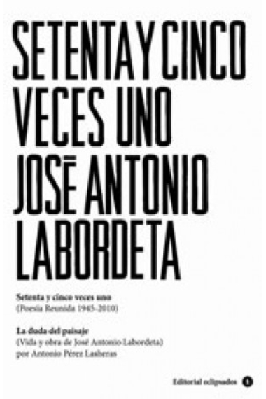 Setenta y cinco veces uno. Poesía reunida 1945-2010