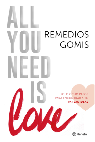 All you need is love.Solo ocho pasos para encontrar a tu pareja ideal