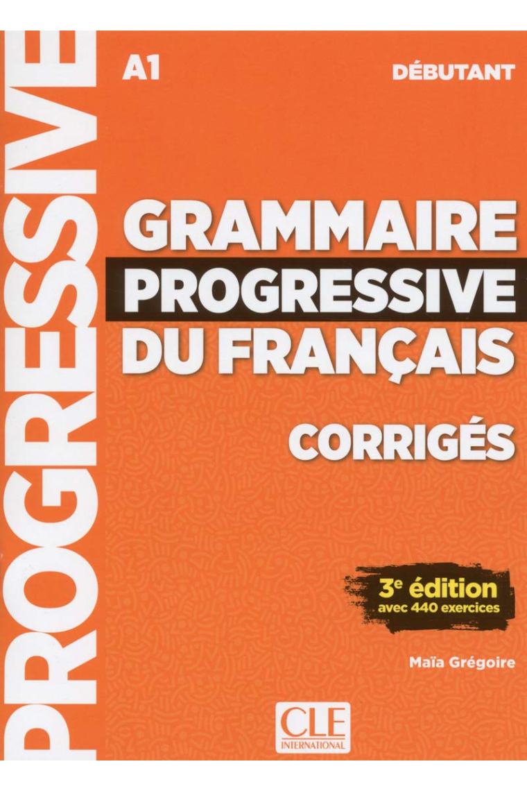 Grammaire progressive du français - Niveau débutant A1. 3ème édition - Corrigés