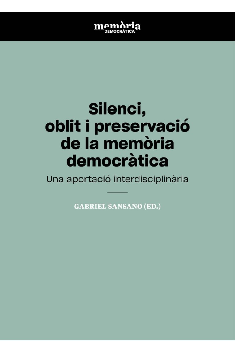 Silenci, oblit i preservació de la memòria democràtica. Una aportació interdisciplinària