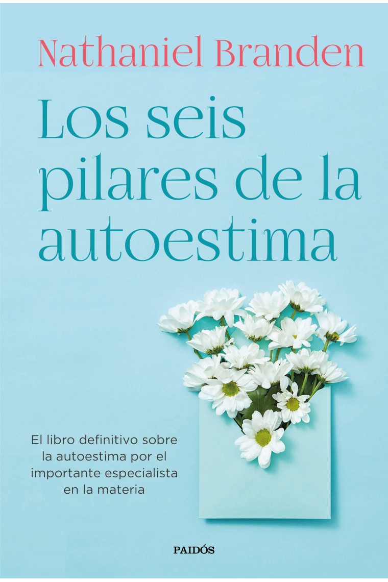 Los seis pilares de la autoestima. El libro definitivo sobre la autoestima por el importante especialista en la materia