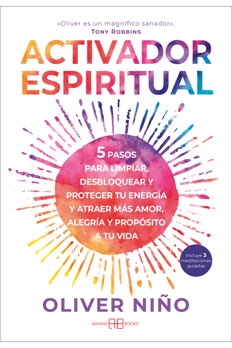 Activador espiritual. 5 pasos para limpiar, desbloquear y proteger tu energía y atraer más amor, alegría y propósito a tu vida