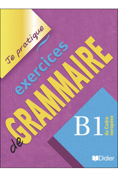 Je pratique - Exercices de grammaire - Niveau B1 (Version International)