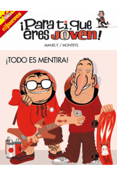 ¡Para ti, que eres joven! ¡Todo es mentira!