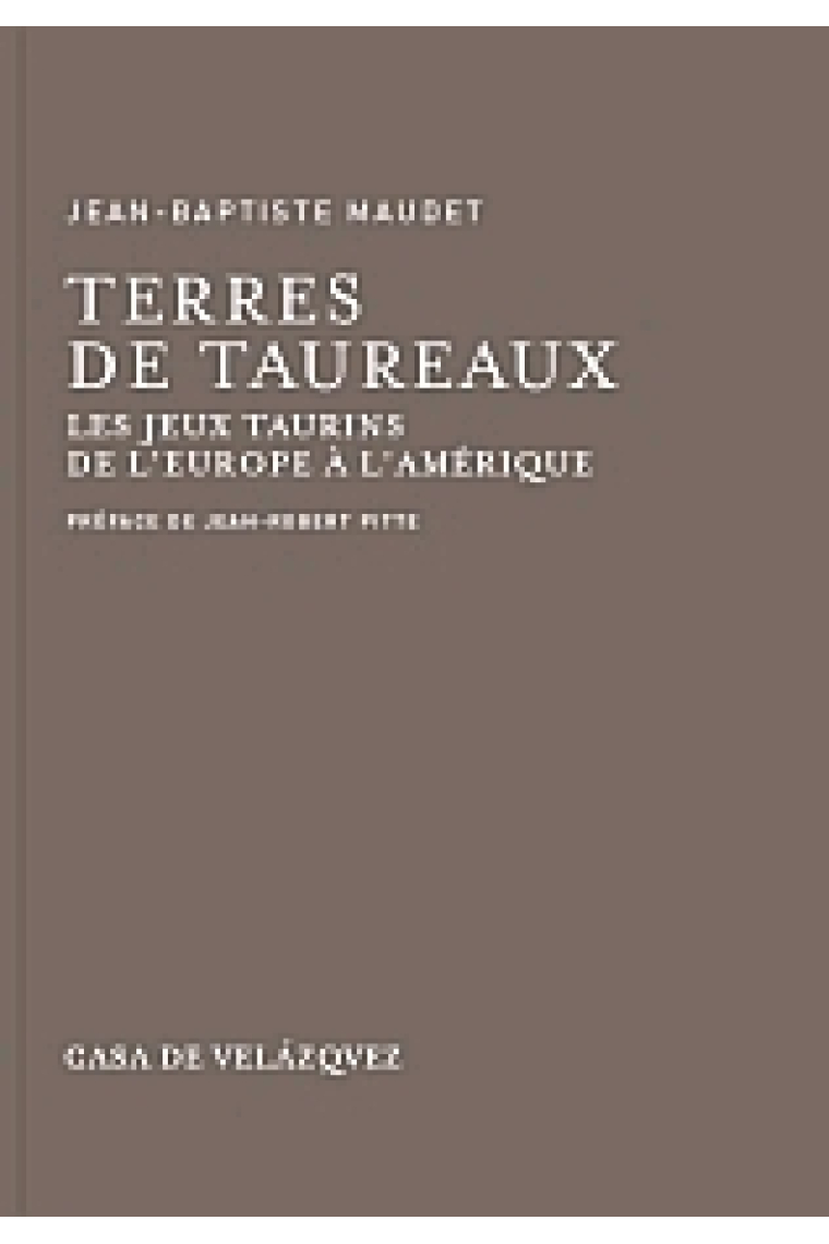 Terres de taureaux. Les jeux taurins de l'Europe à l'Amérique