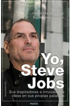 Yo, Steve Jobs. Sus inspiradoras e innovadoras ideas en sus propias palabras