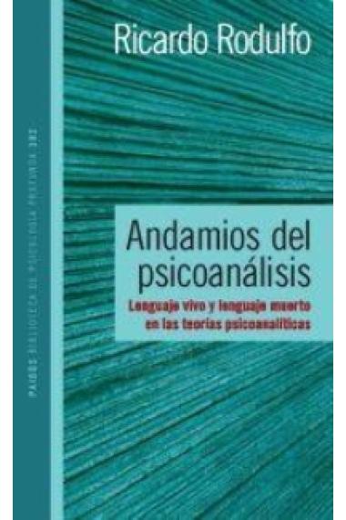 Andamios del psicoanalisis : Lenguaje vivo y lenguaje muerto en las teorías psicoanalíticas