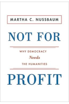 Not For Profit: Why Democracy Needs the Humanities