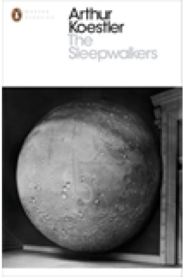 The Sleepwalkers: A History of Man's Changing Vision of the Universe