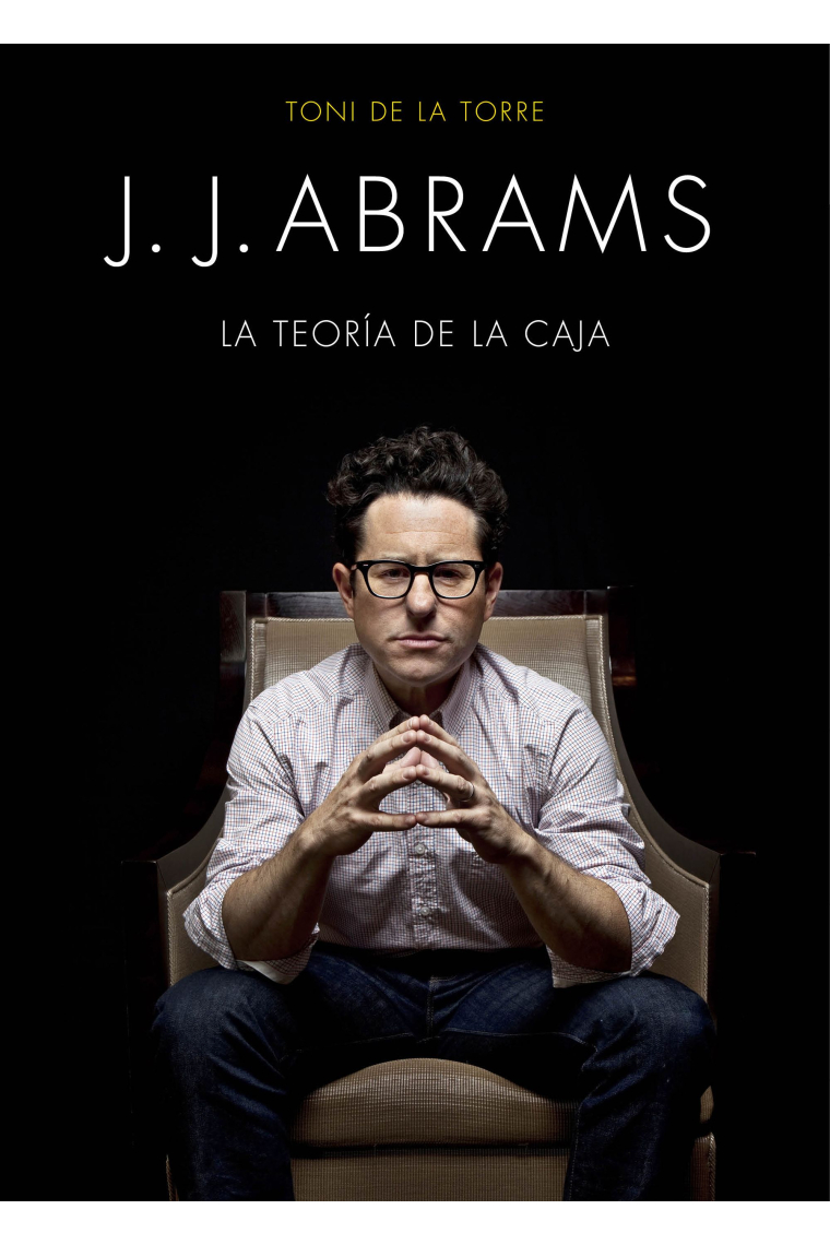 J.J. Abrams. El genio detrás de Lost, Star Trek y Star Wars