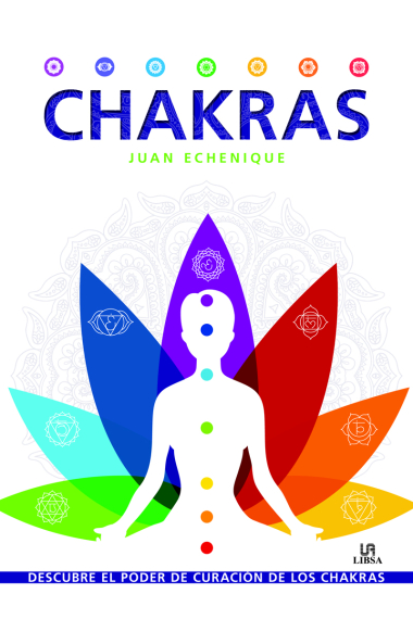 Chakras. Descubre el poder de curación  de los chakras