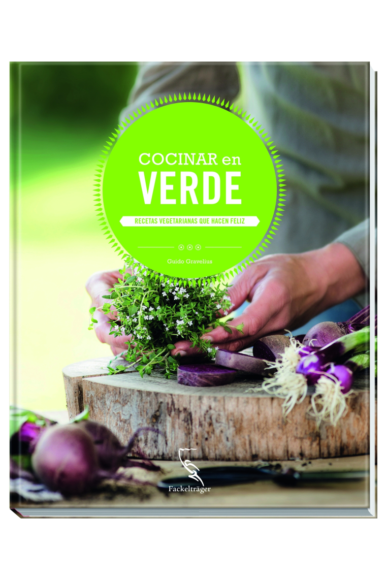 Cocinar en verde. Recetas vegetarianas que hacen feliz