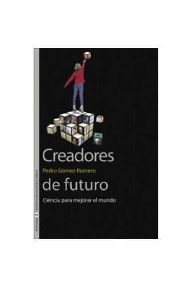 Creadores de futuro. Ciencia para mejorar el mundo