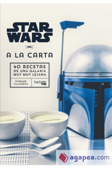 Star Wars A la carta. 40 Recetas de una Galaxia muy muy lejana