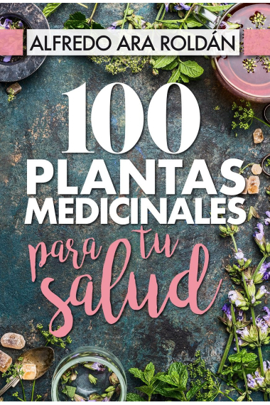 100 plantas medicinales para tu salud