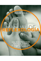 Manual de reflexología. Una guía fácil para tratar el cuerpo a través de los pies y las manos