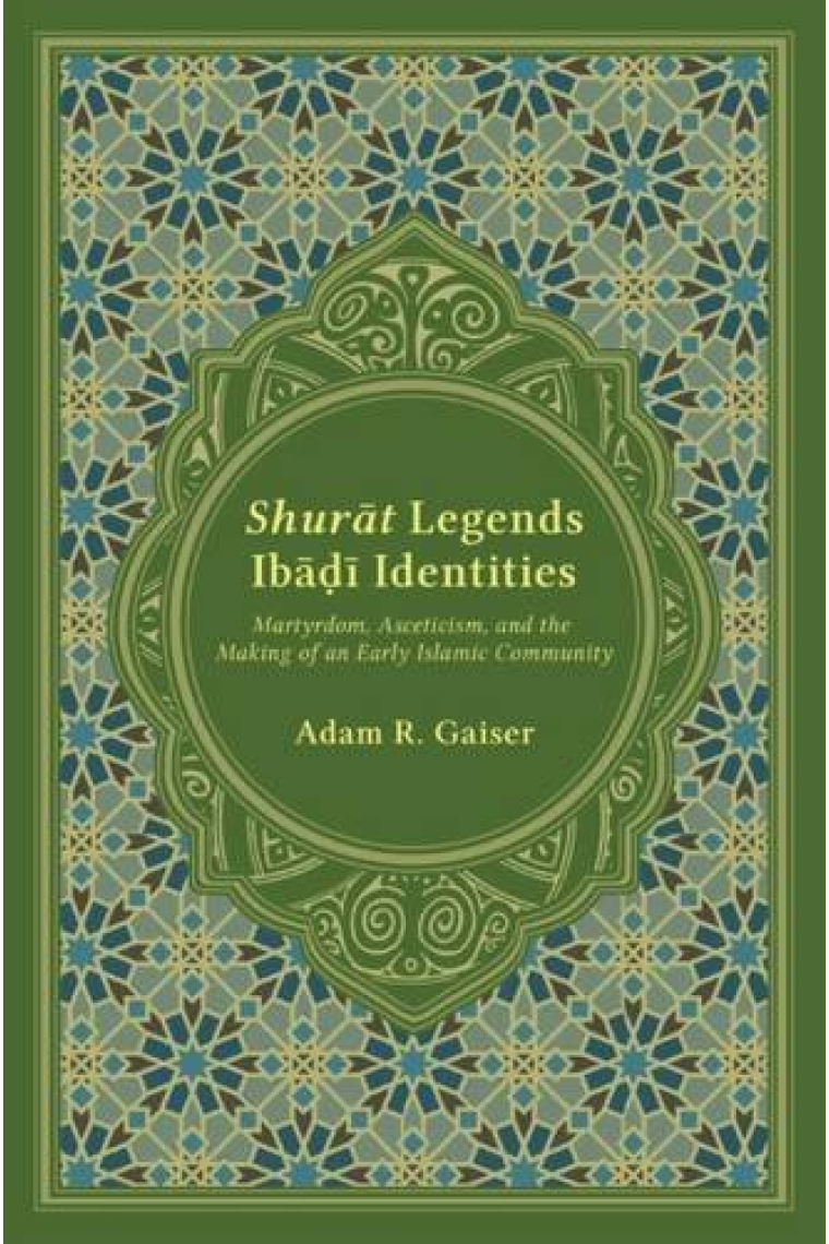 Shurat Legends, Ibadi Identities: Martyrdom, Asceticism, and the Making of an Early Islamic Community