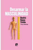 Desarmar la masculinidad. Los hombres ante la era del feminismo