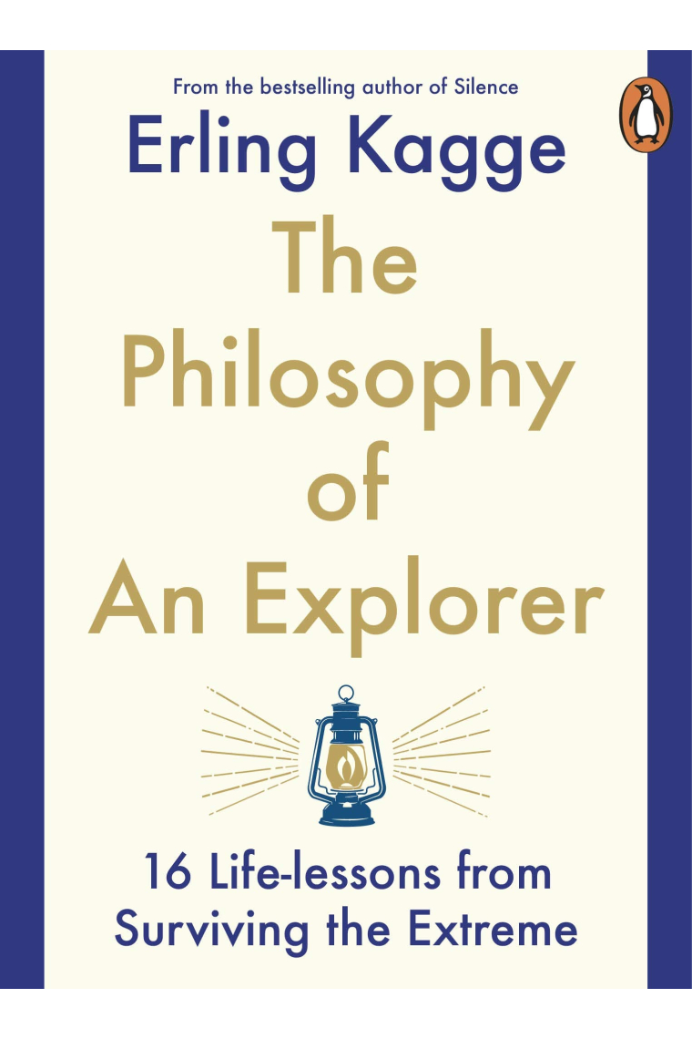 The Philosophy of an Explorer: 16 Life-lessons from Surviving the Extreme