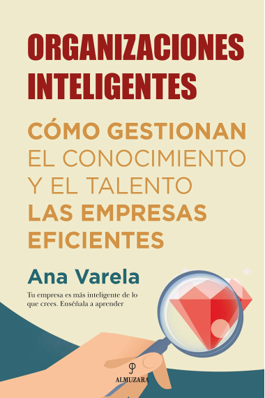 Organizaciones Inteligentes. Cómo gestionan el conocimiento y el talento las empresas eficientes