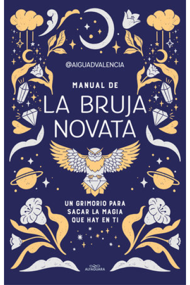 Manual de la bruja novata. Un grimorio para sacar la magia que hay en ti