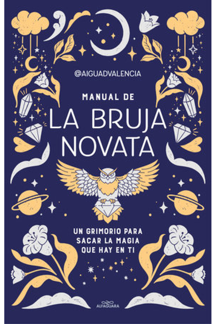 Manual de la bruja novata. Un grimorio para sacar la magia que hay en ti