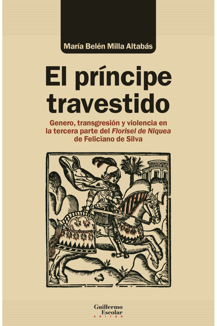 El príncipe travestido: género, transgresión y violencia en la tercera parte del Florisel de Niquea de Feliciano de Silva